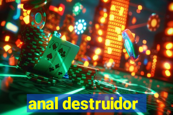 anal destruidor